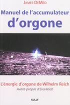 Couverture du livre « Manuel de l'accumulateur d'orgone ; l'énergie d'orgone de Wilhelm Reich » de James Demeo aux éditions Sully