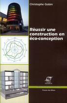 Couverture du livre « Réussir une construction en éco-conception » de Christophe Gobin aux éditions Presses De L'ecole Des Mines