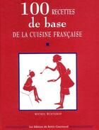 Couverture du livre « Les 100 recettes de base de la cuisine française » de T Leclerc et Michel Winthrop aux éditions Bottin Gourmand
