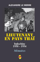 Couverture du livre « Lieutenant en pays thaÏ » de Alexandre Le Merre aux éditions Indo Editions