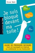 Couverture du livre « Je suis bloqué devant ma toile ! » de Olivier Wahl aux éditions Scrineo