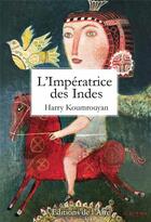 Couverture du livre « L'impératrice des Indes » de Harry Koumrouyan aux éditions Éditions De L'aire