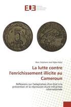 Couverture du livre « La lutte contre l'enrichissement illicite au cameroun - reflexions sur l'adaptation d'un etat a la p » de Mgba Ndjie M S J. aux éditions Editions Universitaires Europeennes