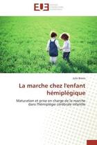 Couverture du livre « La marche chez l'enfant hemiplegique - maturation et prise en charge de la marche dans l'hemiplegie » de Brems Julie aux éditions Editions Universitaires Europeennes