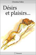 Couverture du livre « Désirs et plaisirs... » de Christine Fabre aux éditions Editions Humanis