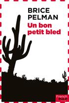 Couverture du livre « Un bon petit bled » de Pelman Brice aux éditions French Pulp