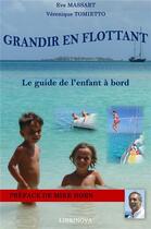 Couverture du livre « Grandir en flottant ; le guide de l'enfant à bord » de Eve Massart et Veronique Tomietto aux éditions Librinova