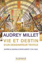 Couverture du livre « Vie et destin d'un dessinateur textile ; d'après le Journal d'Henri Lebert (1794-1862) » de Audrey Millet aux éditions Champ Vallon