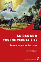 Couverture du livre « Le regard tourne vers le ciel » de Bernard Cousin aux éditions Pu De Provence