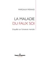 Couverture du livre « La maladie du faux soi : enquête sur l'anorexie mentale » de Margaux Merand aux éditions Hermann