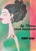 Couverture du livre « La Vénus rose muscade » de Ferdy Ajax aux éditions Le Lys Bleu