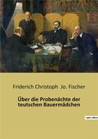 Couverture du livre « Uber die probenachte der teutschen bauermadchen » de Jo. Fischer F C. aux éditions Culturea