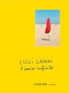 Couverture du livre « Luigi Ghirri, l'amico infinito » de Claude Nori aux éditions Contrejour