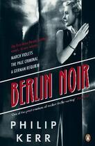 Couverture du livre « Berlin noir: march violets, the pale criminal, a german requiem » de Philip Kerr aux éditions Adult Pbs
