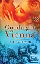 Couverture du livre « Goodnight Vienna » de Schryer J H aux éditions History Press Digital
