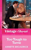 Couverture du livre « Too Tough to Tame (Mills & Boon Vintage Cherish) » de Annette Broadrick aux éditions Mills & Boon Series