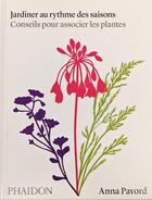 Couverture du livre « Jardiner au rythme des saisons : conseils pour associer les plantes » de Anna Pavord aux éditions Phaidon
