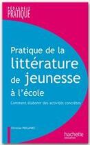 Couverture du livre « Pratique de la littérature de jeunesse à l'école ; comment élaborer des activités concrètes » de Christian Poslaniec aux éditions Hachette Education