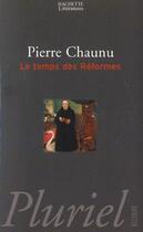 Couverture du livre « Le temps des reformes » de Pierre Chaunu aux éditions Pluriel