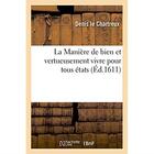 Couverture du livre « La maniere de bien et vertueusement vivre pour tous etats » de Denis Le Chartreux aux éditions Hachette Bnf