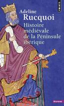 Couverture du livre « Histoire médiévale de la péninsule ibérique » de Adeline Rucquoi aux éditions Points