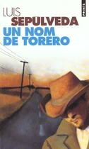Couverture du livre « Un Nom De Torero » de Luis Sepulveda aux éditions Points