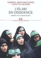 Couverture du livre « L'islam en dissidence ; genèse d'un affrontement » de Gabriel Martinez-Gros et Lucette Valensi aux éditions Seuil