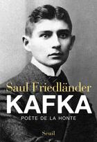 Couverture du livre « Kafka ; poète de la honte » de Saul Friedlander aux éditions Seuil