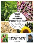 Couverture du livre « Faites pousser et dégustez vos protéines ! » de Francois Couplan et Xavier Mathias aux éditions Larousse
