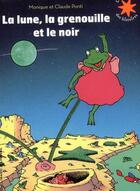 Couverture du livre « La lune, la grenouille et le noir » de Claude Ponti et Monique Ponti aux éditions Gallimard-jeunesse