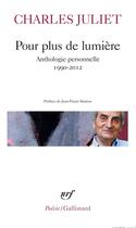 Couverture du livre « Pour plus de lumière ; anthologie personnelle (1990-2012) » de Charles Juliet aux éditions Gallimard