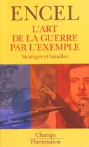 Couverture du livre « L'art de la guerre par l'exemple - strateges et batailles » de Frederic Encel aux éditions Flammarion