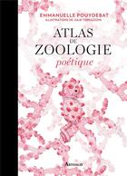 Couverture du livre « Atlas de zoologie poétique » de Julie Terrazzoni et Emmanuelle Pouydebat aux éditions Arthaud