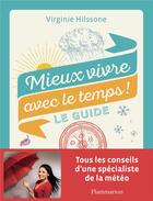 Couverture du livre « Mieux vivre avec le temps ! le guide » de Hilssone Virginie aux éditions Flammarion