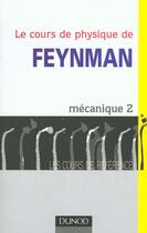 Couverture du livre « Le cours de physique de Feynman ; mécanique t.2 » de Richard Feynman et Robert Leighton et Matthew Sands aux éditions Dunod