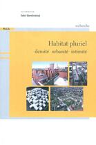 Couverture du livre « Habitat pluriel : densite, urbanite, intimite (recherche du puca n. 199) » de Sabri Bendimerad aux éditions Cerema