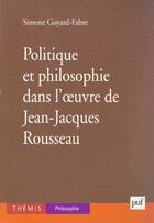 Couverture du livre « Politique et philosophie dans l'oeuvre de jean-jacques rousseau » de Simone Goyard-Fabre aux éditions Puf