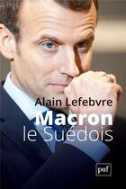 Couverture du livre « Macron le Suédois » de Alain Lefebvre aux éditions Puf