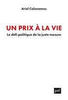 Couverture du livre « Un prix à la vie ; le défi politique de la juste mesure » de Ariel Colonomos aux éditions Puf