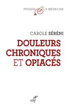 Couverture du livre « Douleurs chroniques et opiacés » de Carole Sereni aux éditions Cerf