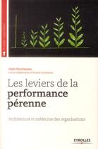 Couverture du livre « Les leviers de la performance pérenne ; architecture et médecine des organisations » de Alain Sourisseau aux éditions Eyrolles