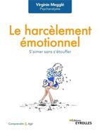 Couverture du livre « Le harcèlement émotionnel ; s'aimer sans s'étouffer » de Virginie Meggle aux éditions Eyrolles