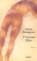 Couverture du livre « L'Amour libre » de Sylvie Bourgeois aux éditions Fayard