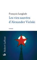 Couverture du livre « Les vies sauvées d'Alexander Vielski » de François Langlade aux éditions Robert Laffont