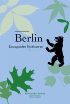Couverture du livre « Berlin : escapades littéraires » de Guillaume Ollendorff aux éditions Robert Laffont