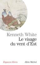 Couverture du livre « Le visage du vent d'est » de Kenneth White aux éditions Albin Michel