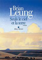 Couverture du livre « Seuls le ciel et la terre » de Brian Leung aux éditions Albin Michel