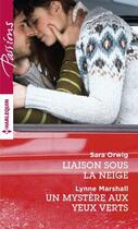 Couverture du livre « Liaison sous la neige ; un mystère aux yeux verts » de Lynne Marshall et Sara Orwig aux éditions Harlequin