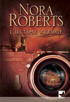 Couverture du livre « L'ultime refuge » de Roberts-N aux éditions Harlequin