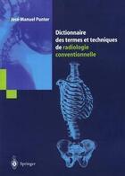 Couverture du livre « Dictionnaire des termes et techniques de radiologie conventionnelle » de Punter J.M aux éditions Springer